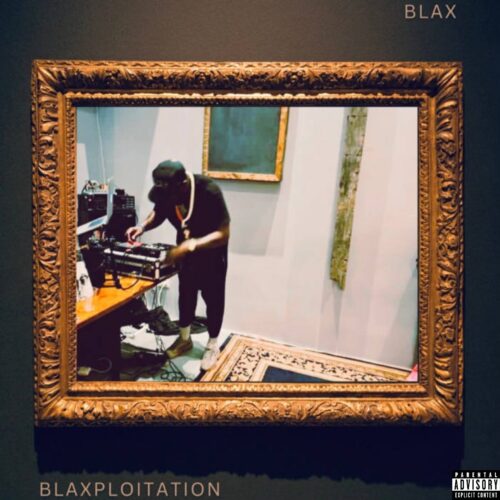 BLAX’s third album BLAXPLOITATION proves to be his most influential album (album review) Blax’s Third Album Blaxploitation Proves To Be His Most Influential